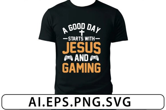 A Good Day Starts with Jesus & Gaming T-Shirt Designs