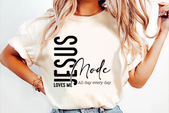 Jesus Loves Me Mode All Day: T-Shirt Designs