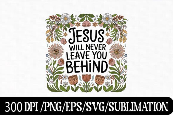 Jesus Will Never Leave You Behind SVG – T-Shirt Designs